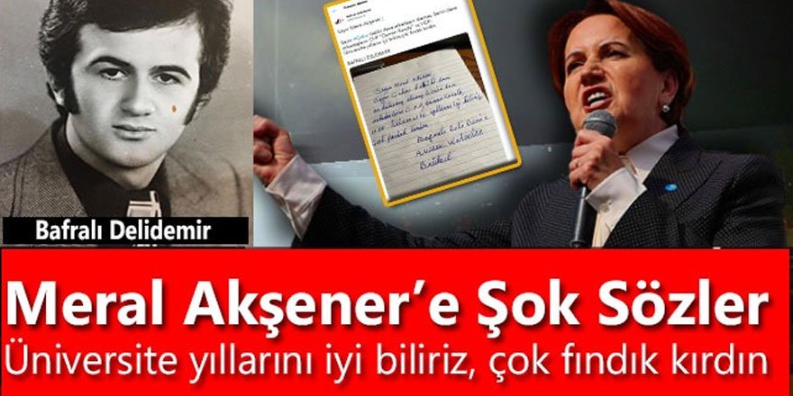 Meral Akşener’e şok sözler! Üniversite yıllarını iyi biliriz, çok fındık kırdın