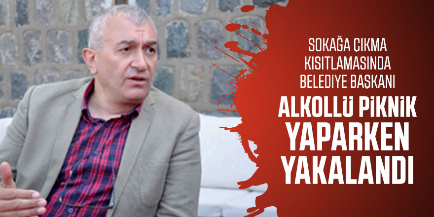 Sokağa Çıkma Kısıtlamasında Belediye Başkanı alkollü piknik yaparken yakalandı