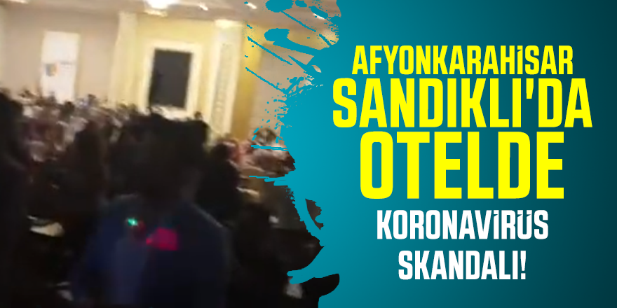 Afyonkarahisar Sandıklı'da Otelde Koronavirüs skandalı!