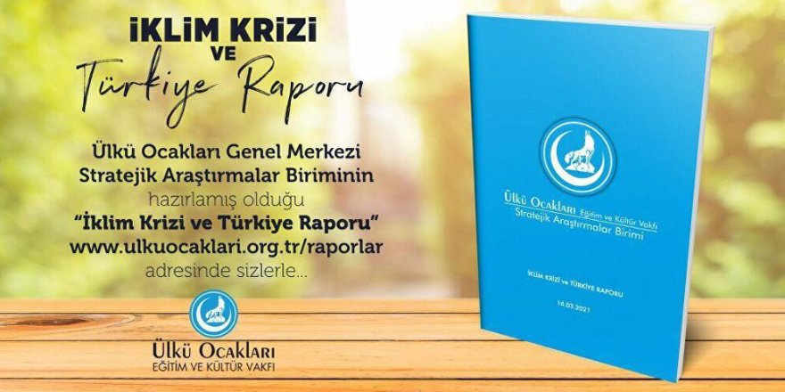 Ülkü Ocakları "İklim Krizi ve Türkiye Raporu" hazırladı