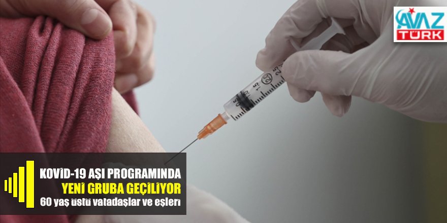 Kovid-19 aşı programında yeni gruba geçiliyor: 60 yaş üstü ve eşleri...