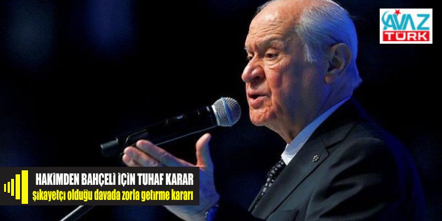 Tuhaf karar: Mahkeme davacı Devlet Bahçeli'nin 'zorla getirilmesini' istedi