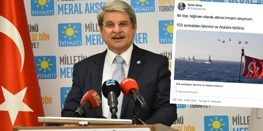 İYİ Parti İzmir Milletvekili Aytun Çıray’dan cunta heveslisi 103 Emekli Amirale destek: 'imzamı atıyorum'