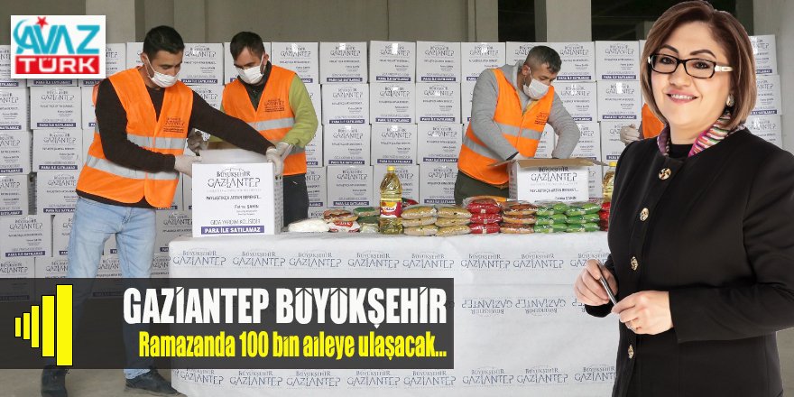 Gaziantep Büyükşehir Ramazanda 100 bin aileye dokunacak