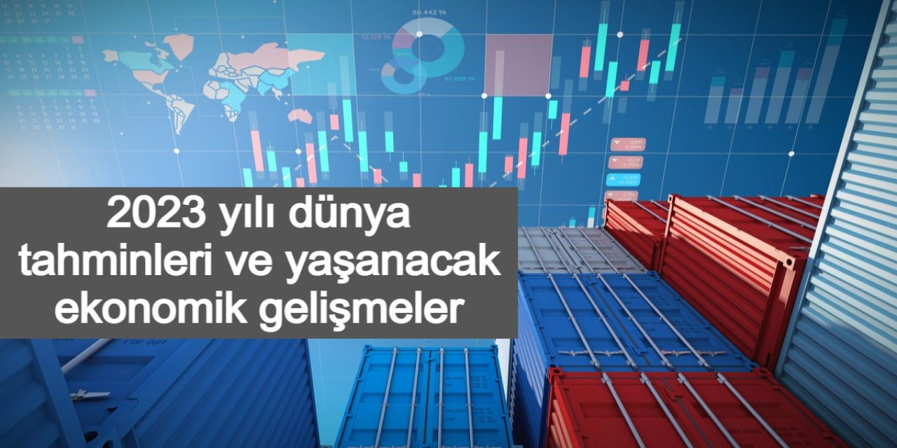 2023 yılı dünya tahminleri ve yaşanacak ekonomik gelişmeler