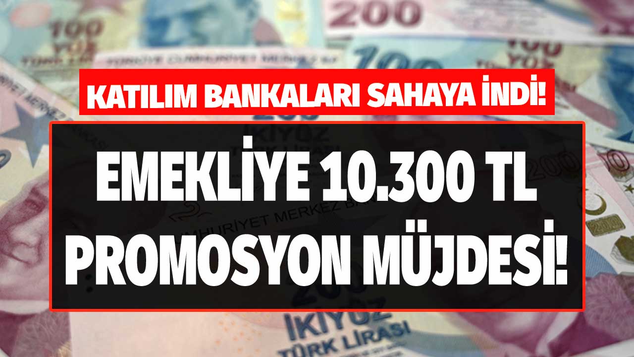 Katılım Bankaları sahaya indi ek promosyon ödülü ile en yüksek maaş promosyonu 10.300 TL oldu