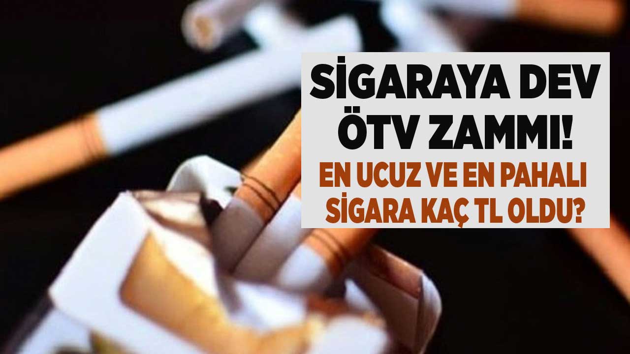 Sigaraya ÖTV zammı geldi! En ucuz ve pahalı sigara fiyatları kaç TL oldu?