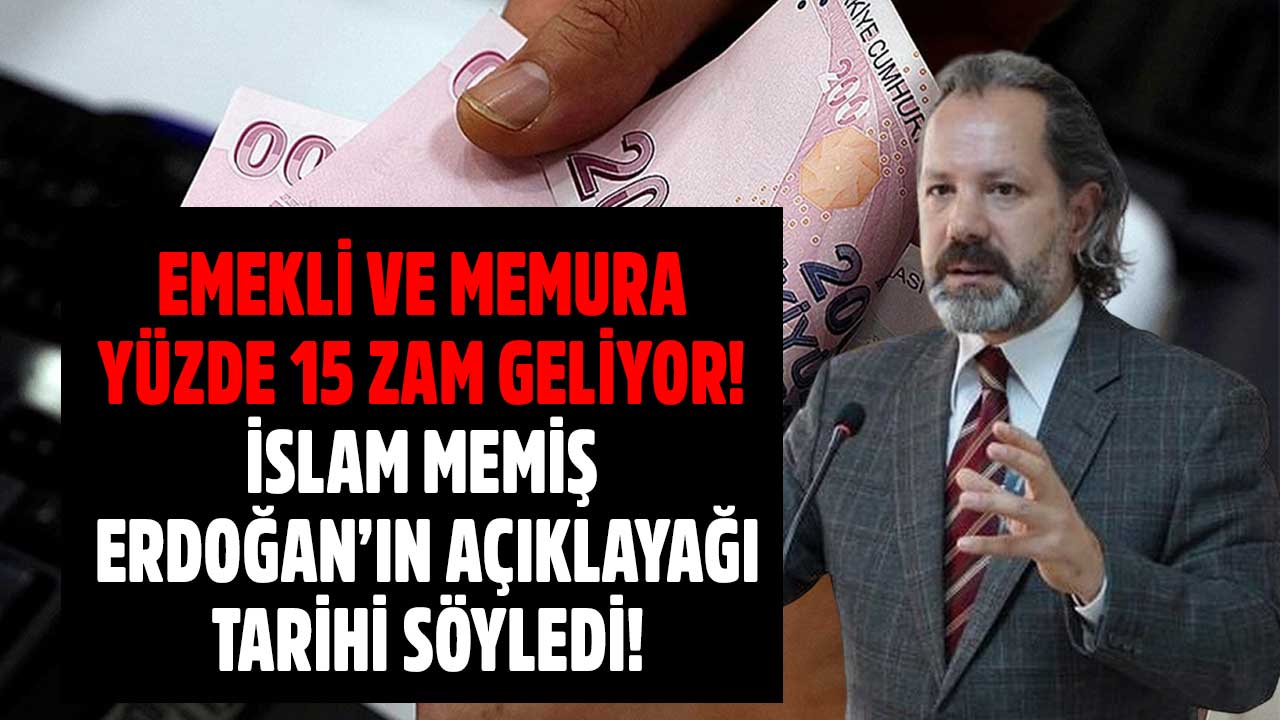 İslam Memiş tarihi verdi memur emekliye Cumhurbaşkanı jesti  yüzde 15 seyyanen zam geliyor