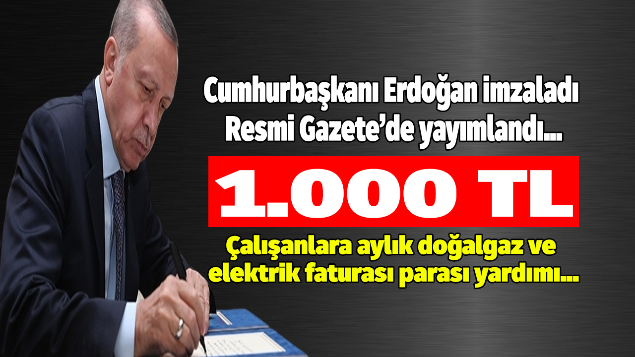 Çalışanlara 1.000 TL elektrik faturası ve doğalgaz parası yardımı kararı Resmi Gazete'de yayımlandı