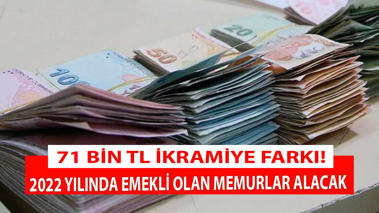 2022 yılında emekli olan memurlara en az 71 bin liralık ikramiye farkı ödenecek!