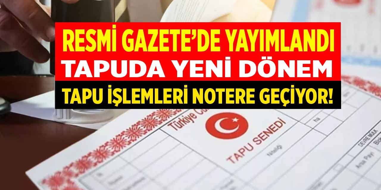 Tapuda devrim gibi değişiklik kararı Resmi Gazete'de! Tapu işlemleri notere geçiyor