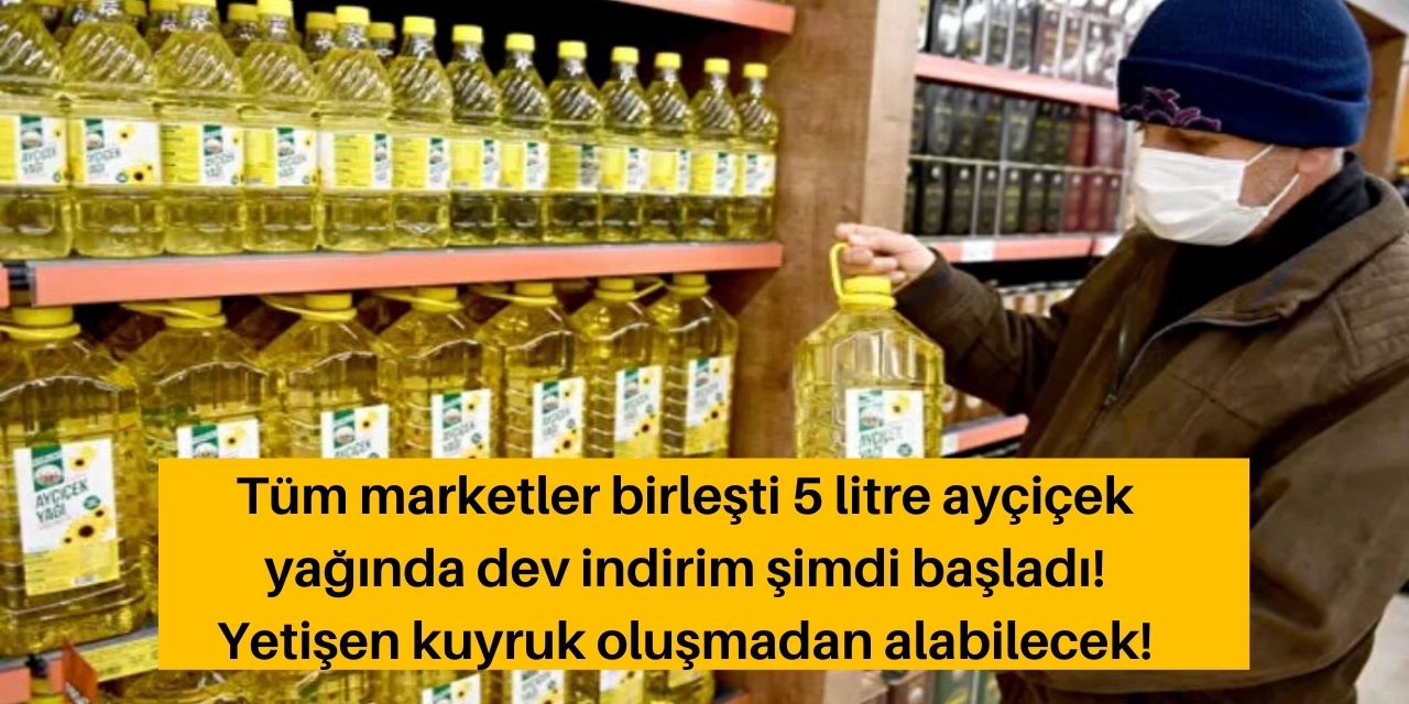 Tüm marketler birleşti 5 litre ayçiçek yağında dev indirim yaptı! Yetişen alacak o tarihe kadar satılacak