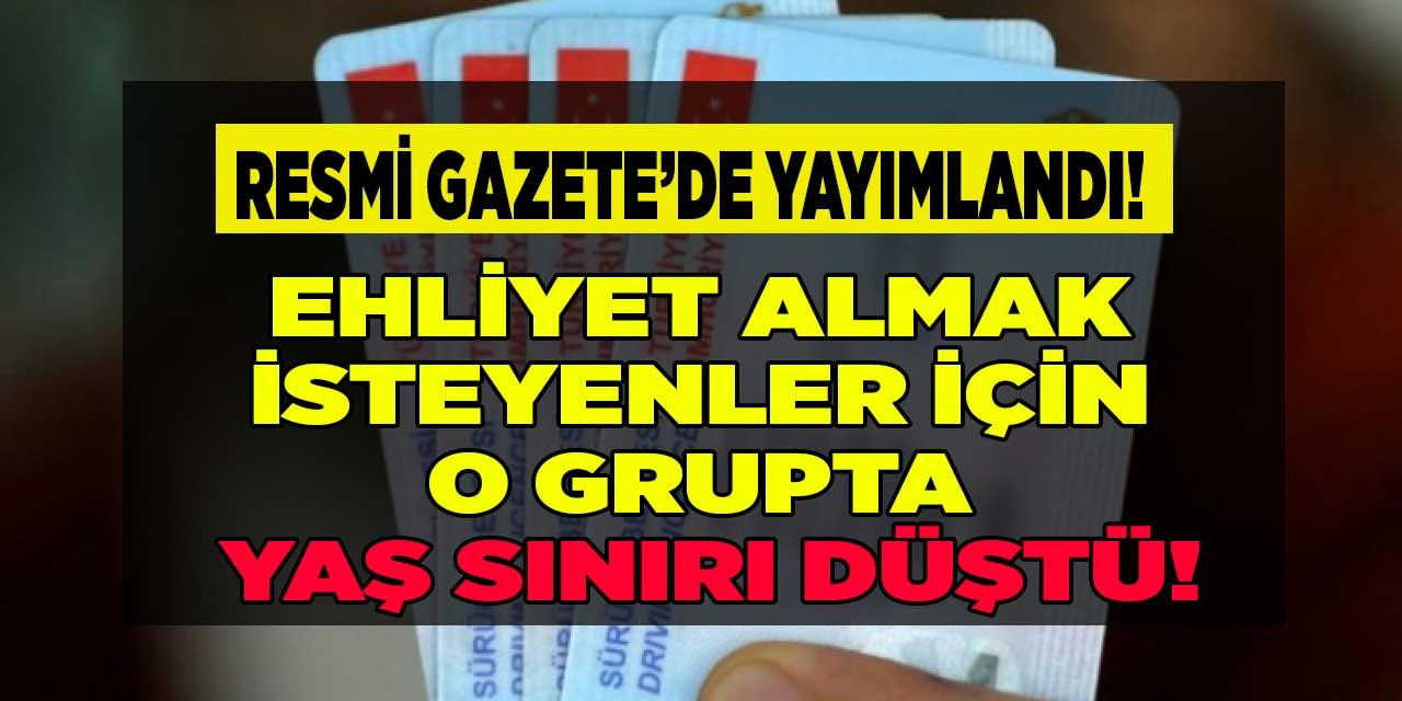 Ehliyet almak isteyenlere müjde! Resmi Gazete'de yayımlandı o grup için yaş şartı sınırı düştü