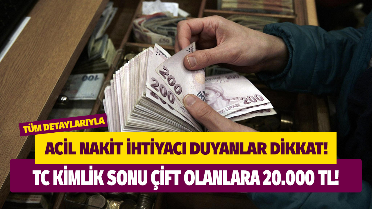 Acil nakit ihtiyacı duyanlar dikkat! TCKN son hanesi çift numaraysa o banka faizsiz 20 bin lira verecek