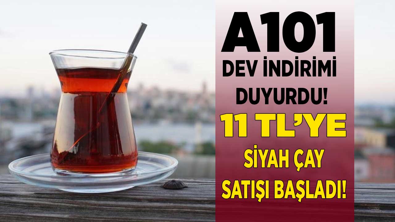 A101 kasa arkası indirim ürünleri açıklandı! 45 liralık çayı sadece 11 TL'ye satacaklar