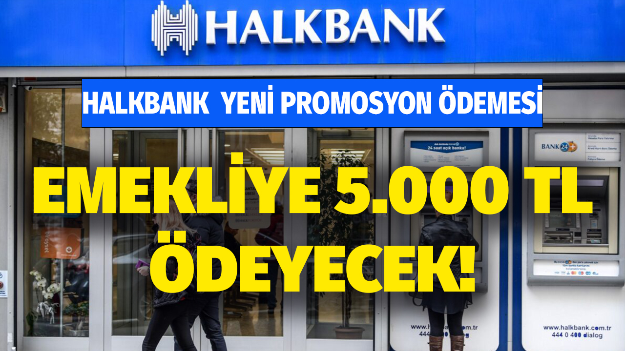 Halkbank 2023 yılı promosyonu açıkladı! Erdoğan talimat vermişti emekliye 5000 TL ödenecek