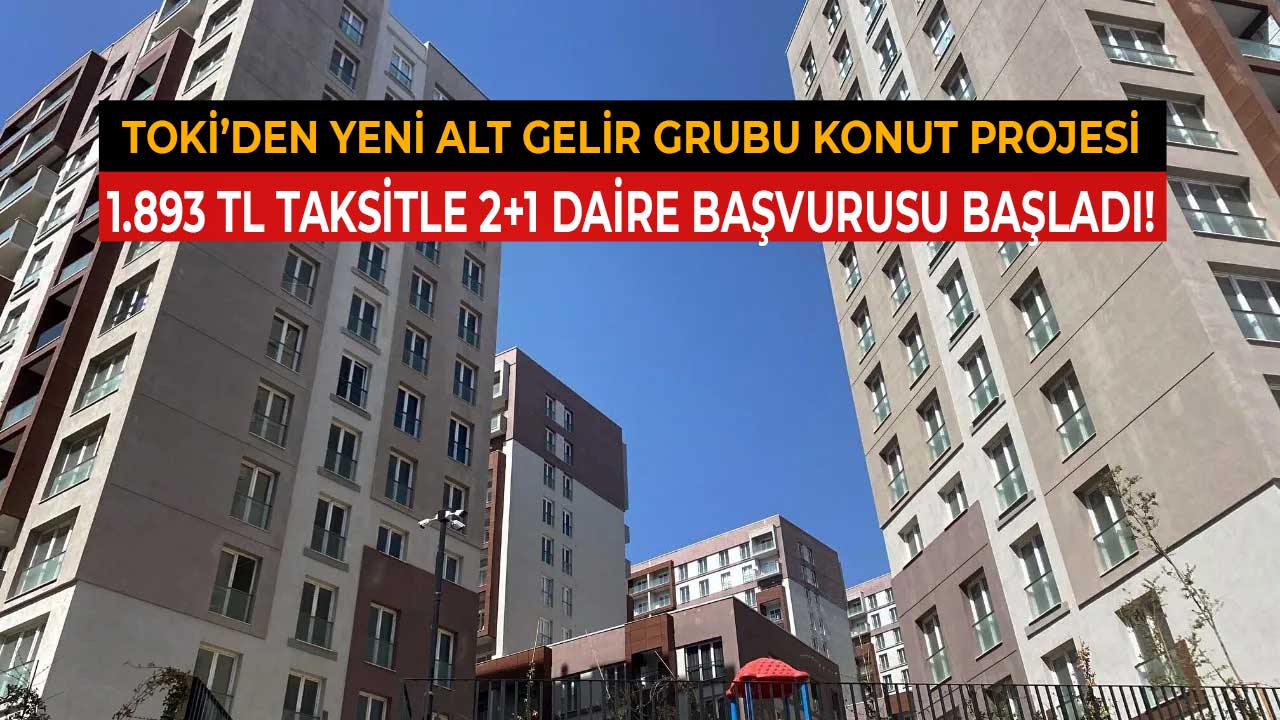 TOKİ'den yeni alt gelir grubu konut projesi! Hiç evi olmayanlara 1.893 TL taksitle 2+1 daire başvuru ekranı açıldı
