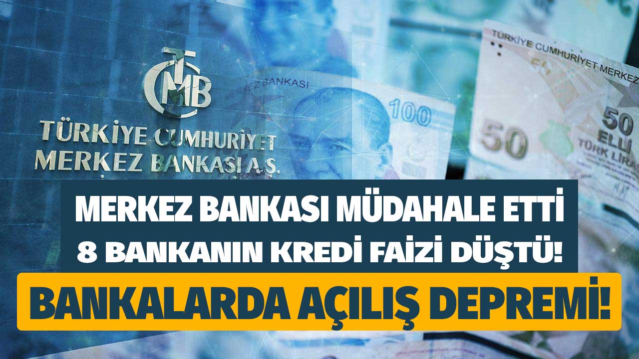 Bankalarda açılış depremi! Merkez Bankası yüksek faizin ipini çekti 8 bankanın kredi faiz oranları düştü