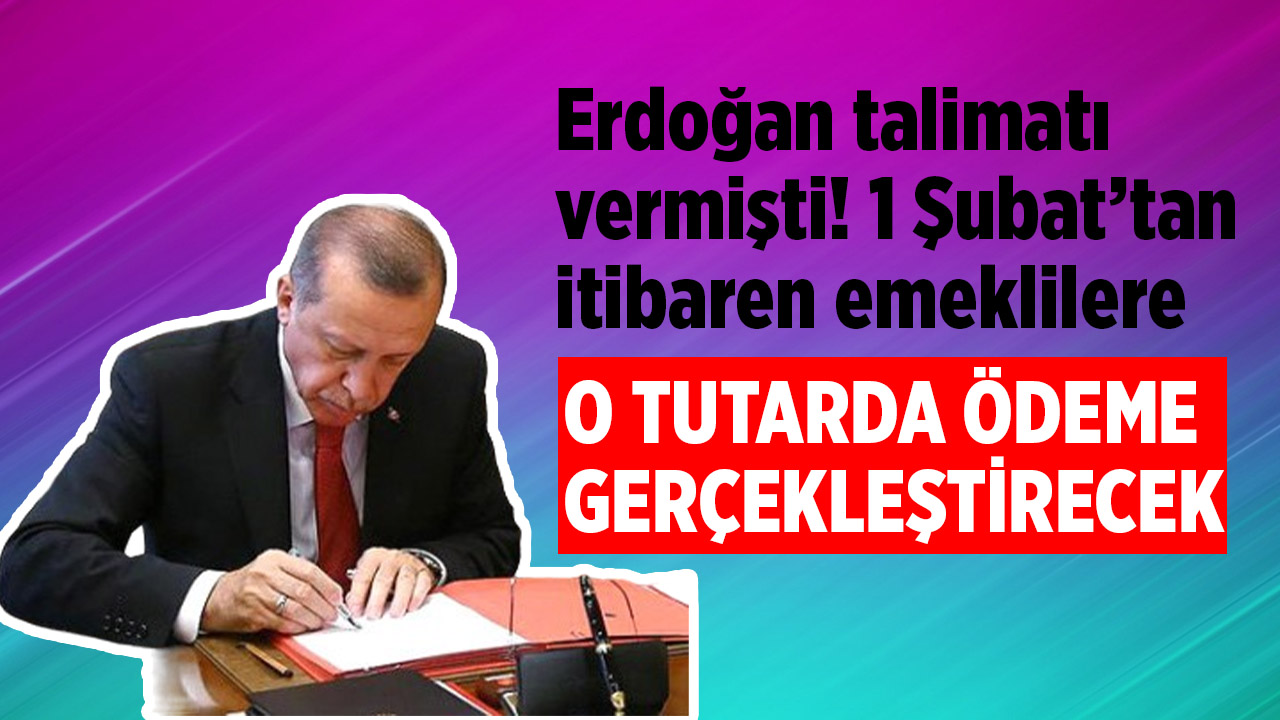 Cumhurbaşkanı Erdoğan talimatı vermişti! 1 Şubat'tan itibaren emeklilere o tutarda ödeme yapılacak