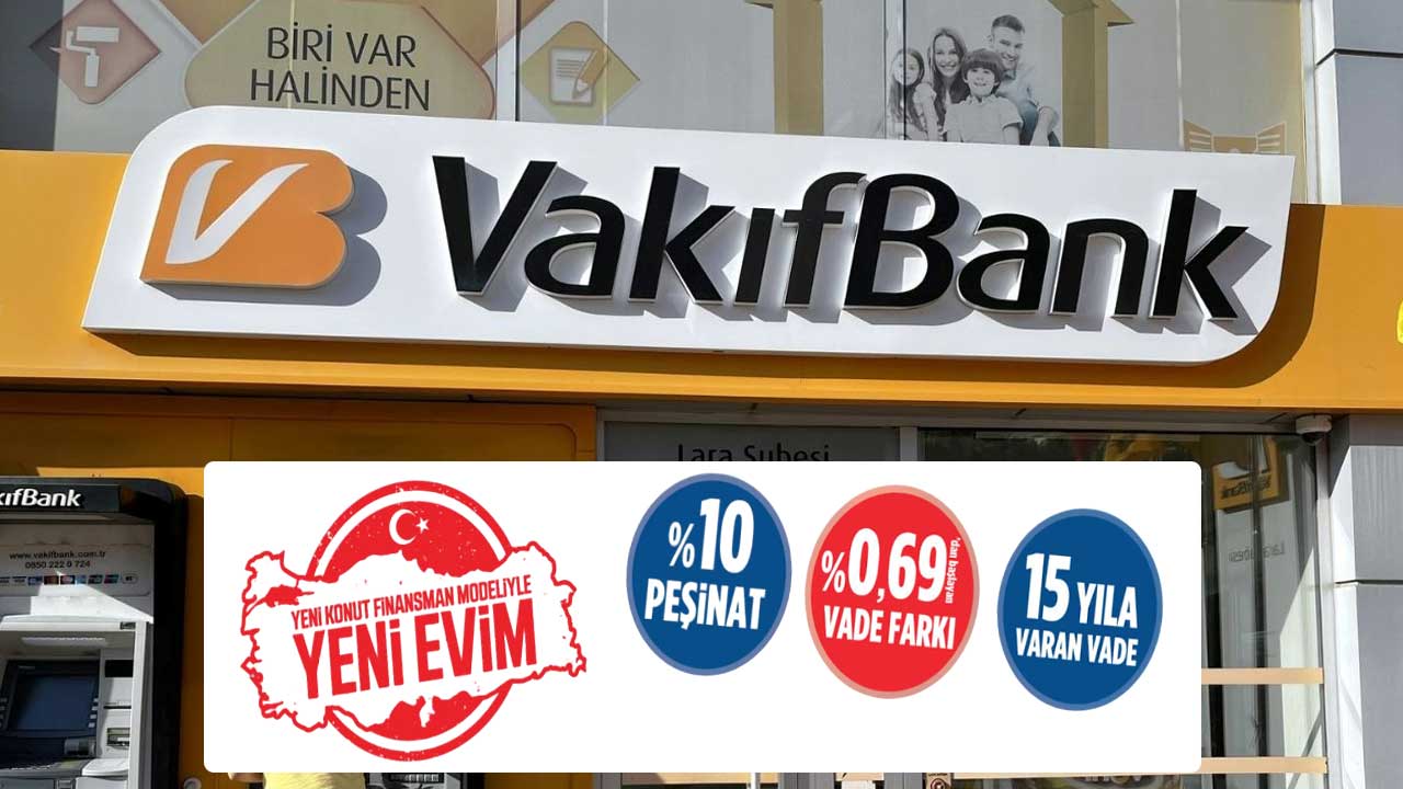Vakıfbank yeni evim konut finansmanı 180 ay vadeli 0.69 ev kredisi başvuru ekranı açıldı!
