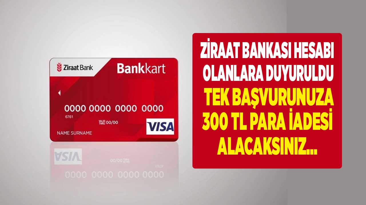 Ziraat Bankası hesabı olanlara duyuruldu! Tek başvurunuza bakıyor hesabınıza 300 TL para iadesi yatıyor