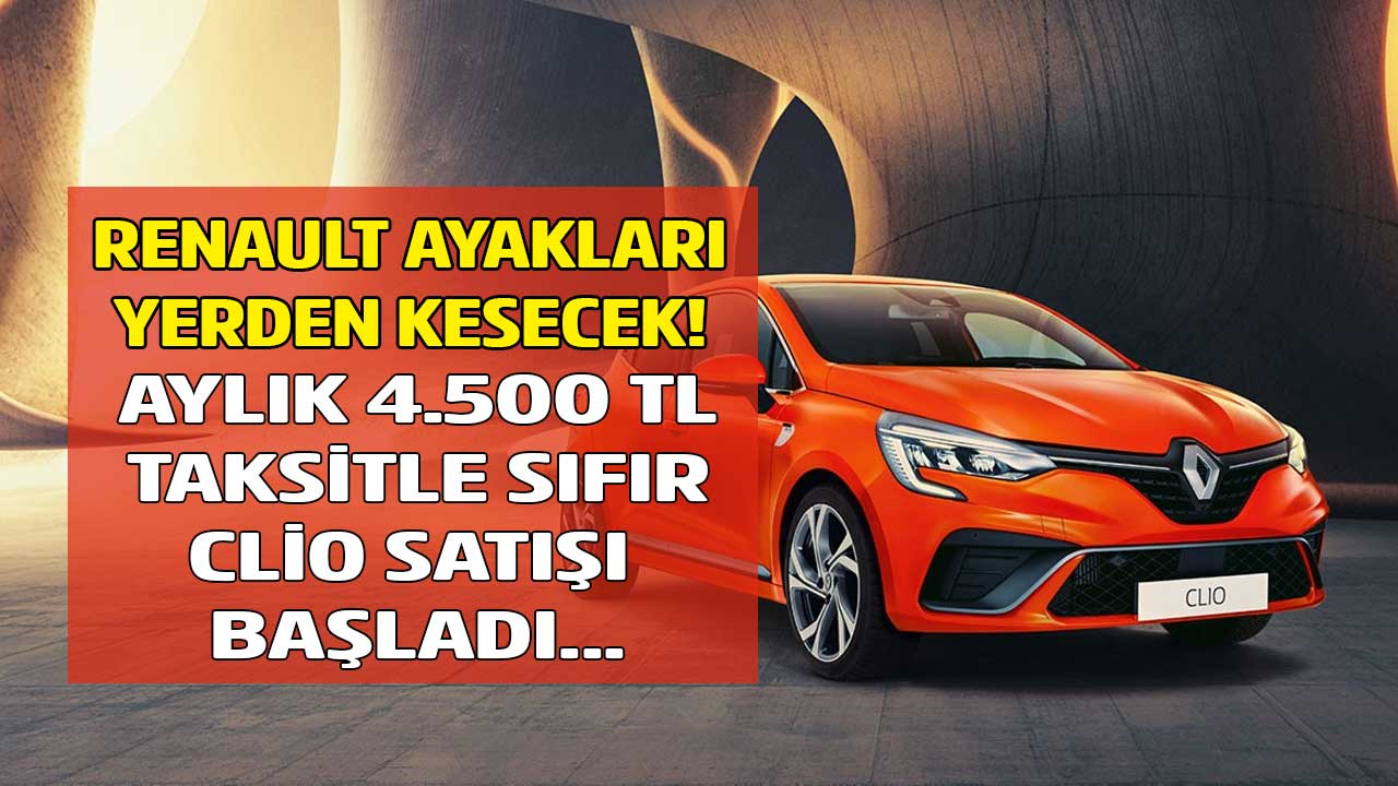 Renault herkesi araba sahibi yapacak kampanyayı duyurdu! Aylık 4.500 TL taksitle sıfır Clio fırsatı