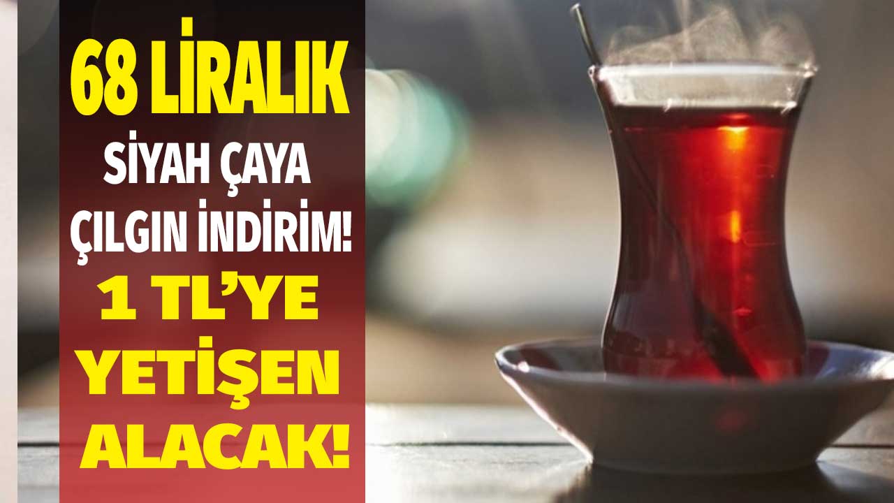O market çıldırdı! 68 liralık siyah çay çılgın indirim fırsatı ile 1 TL hemen stok yapın