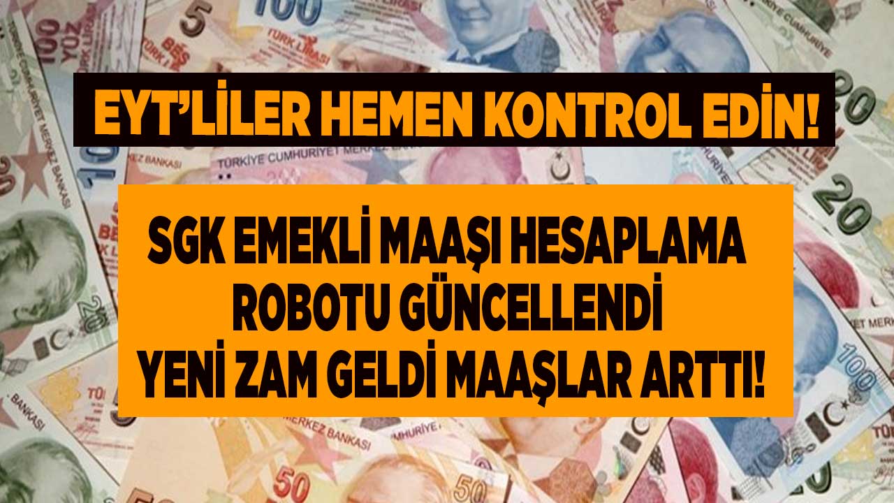 EYT'liler Hemen Bakın! SGK Emekli Maaşı Hesaplama Robotu Güncellendi ...