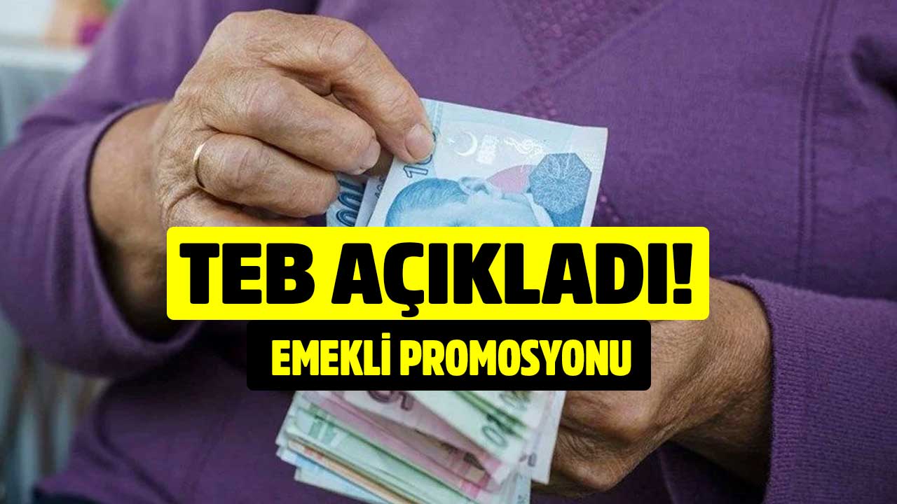 TEB emekli promosyonu açıklandı! Güncel promosyon kampanyası duyuruldu