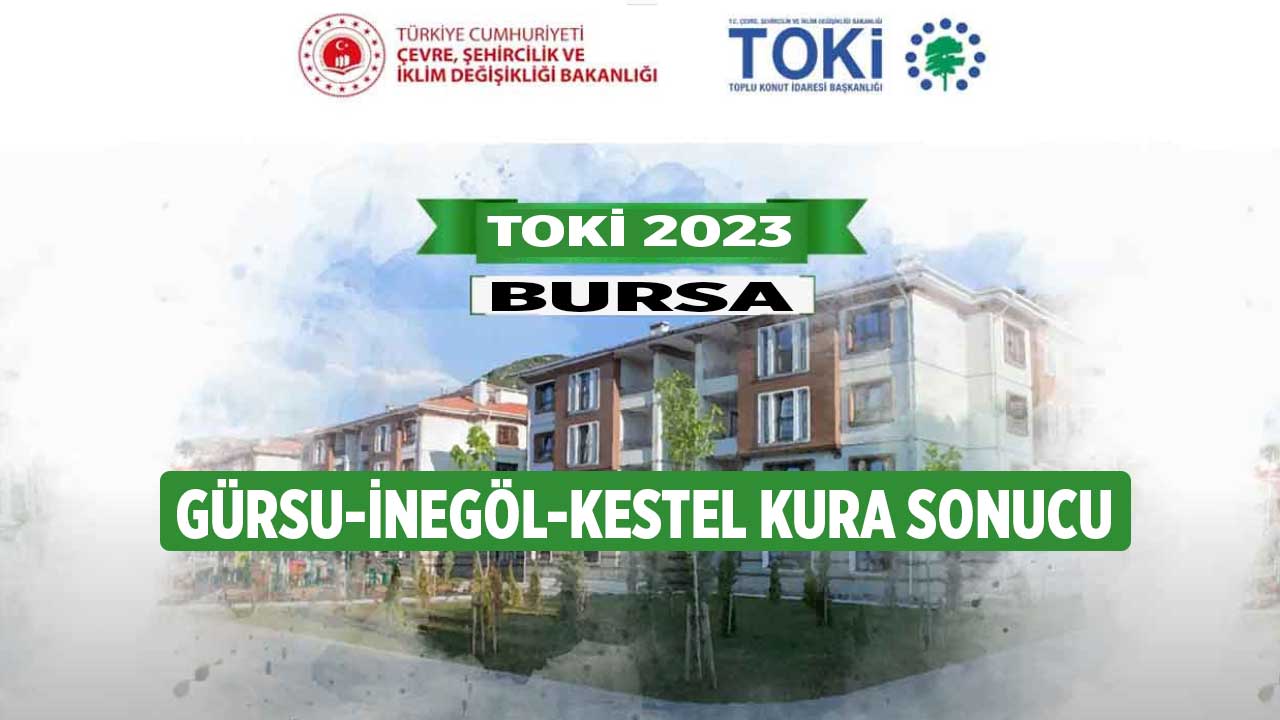 TOKİ Bursa Gürsu İnegöl Kestel kura çekiliş sonuçları isim listesi 2023!