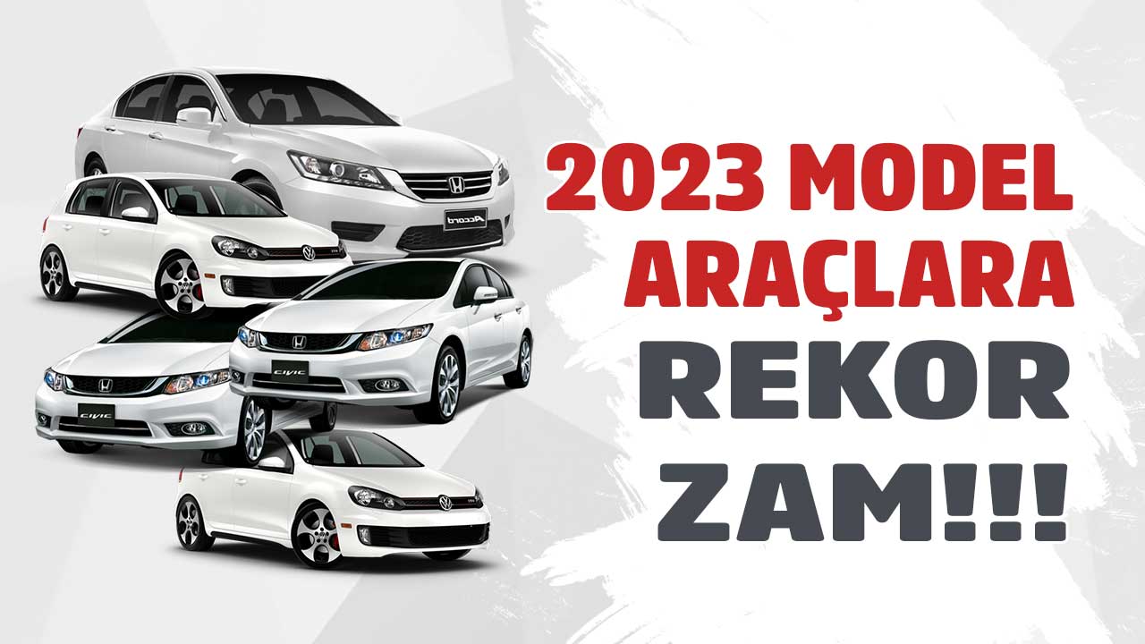 2023 Model Sıfır Araçlar Rekor Zamla Geldi! Araba Fiyatları Cep Yakacak