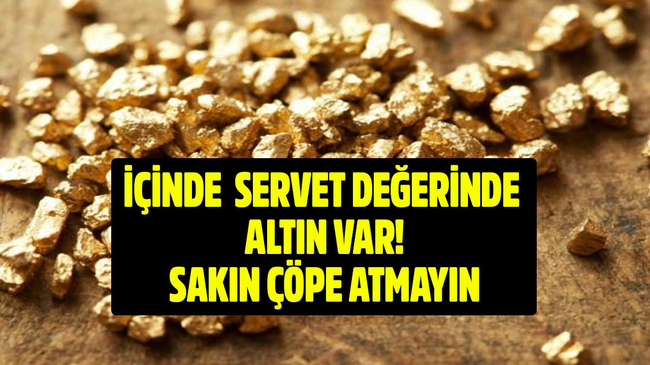 Hepimizin evinde bulunan o eşya artık servet değerinde! Sakın çöpe gitmesin içinde altın var