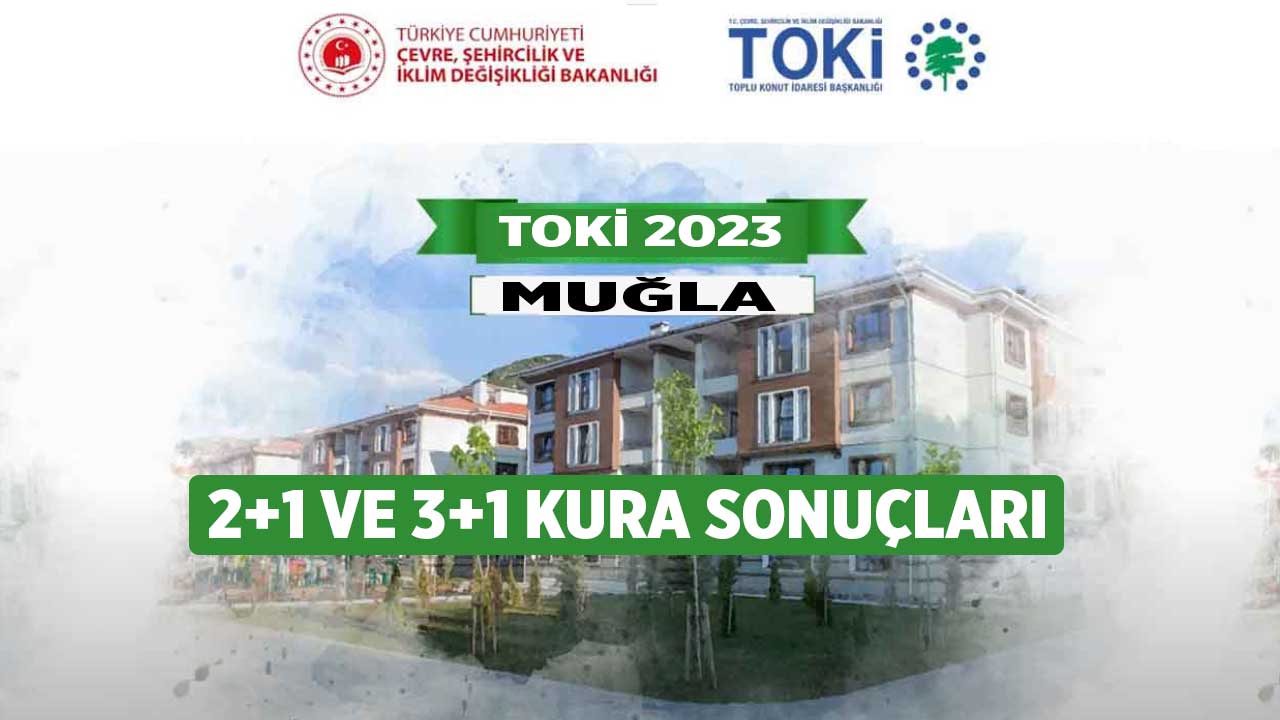 TOKİ Muğla Milas Yatağan Köyceğiz Kavaklıdere kura çekilişi sonuçları isim listesi 2023