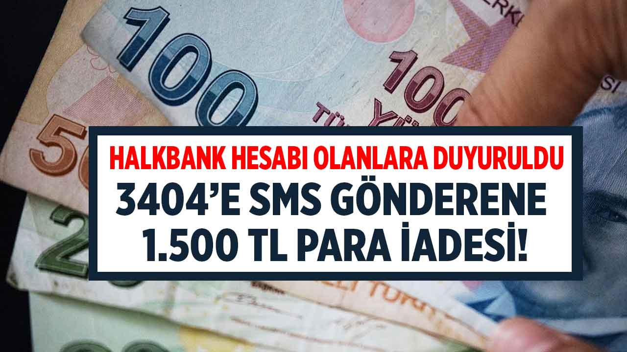 Halkbank hesabı olanlara duyuru! 3404'e SMS gönderene anında 1.500 TL nakit para iadesi