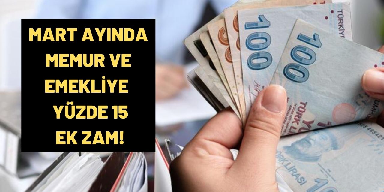 Memur ve emekli maaşlarında yeni gelişme! Mart ayında yüzde 15 zam müjdesi
