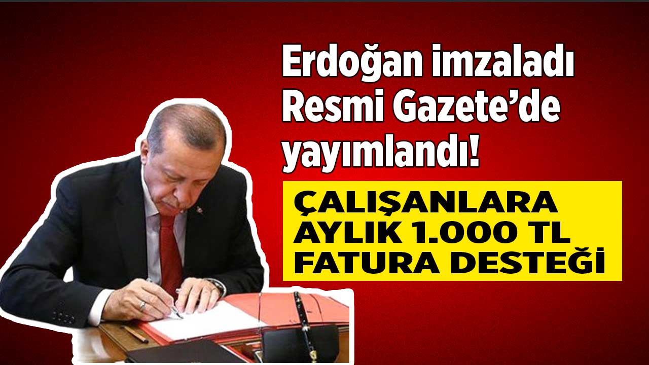 Cumhurbaşkanı imzayı attı! Asgari ücretli çalışanlara her ay 1.000 TL fatura desteği kararı çıktı