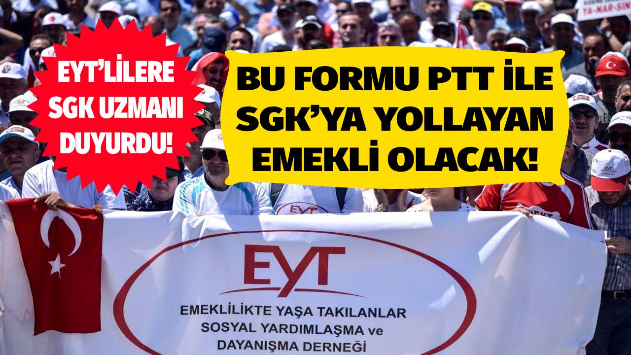EYT'liler dikkat! Bu formu PTT ile SGK'ya yollayan hemen emekli olacak