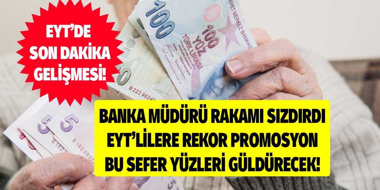 Mart ayında cepte! EYT'lilere rekor promosyonu banka müdürü sızdırdı yüzler gülecek cepler şenlenecek