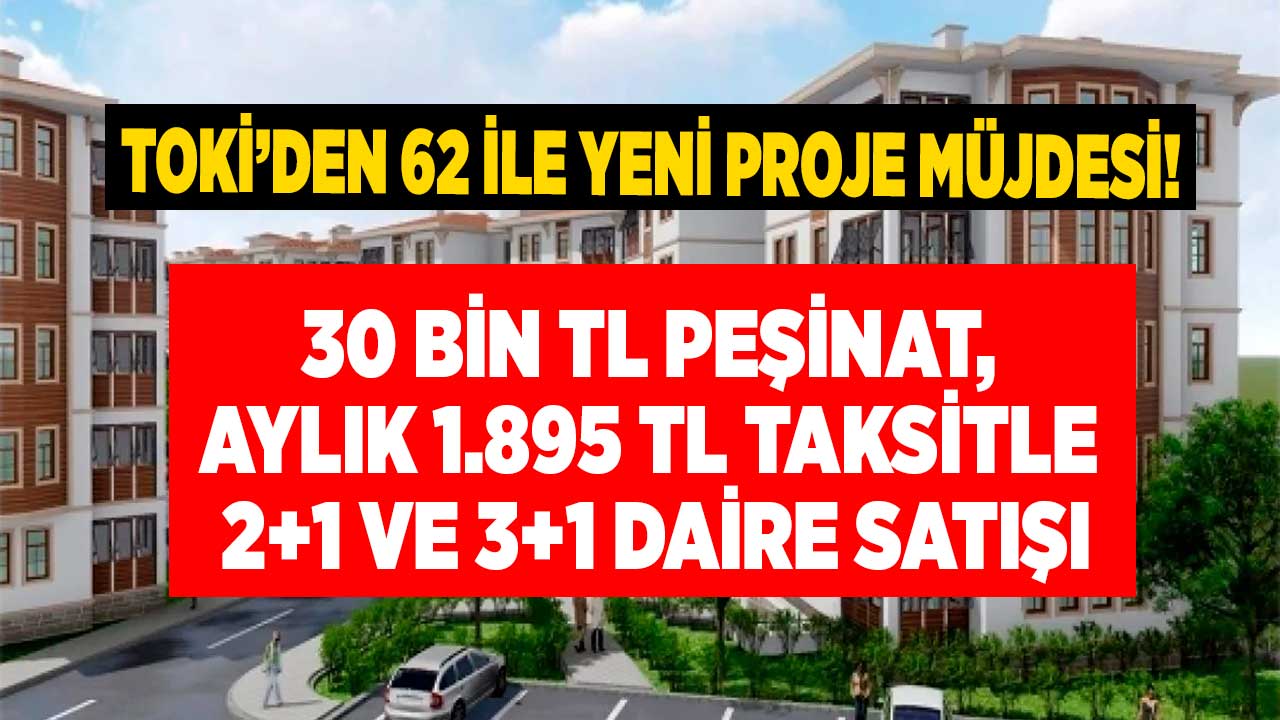 Depremde tek bir binası yıkılmadı! TOKİ 62 ilde 30 bin TL peşinat aylık 1.895 Lira taksitle 2+1 3+1 daire satışı