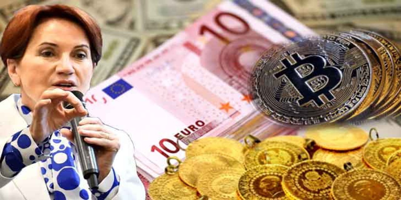 Akşener Masayı dağıttı piyasalar hareketlendi! DOLAR, EURO, ALTIN, BİTCOİN ve...