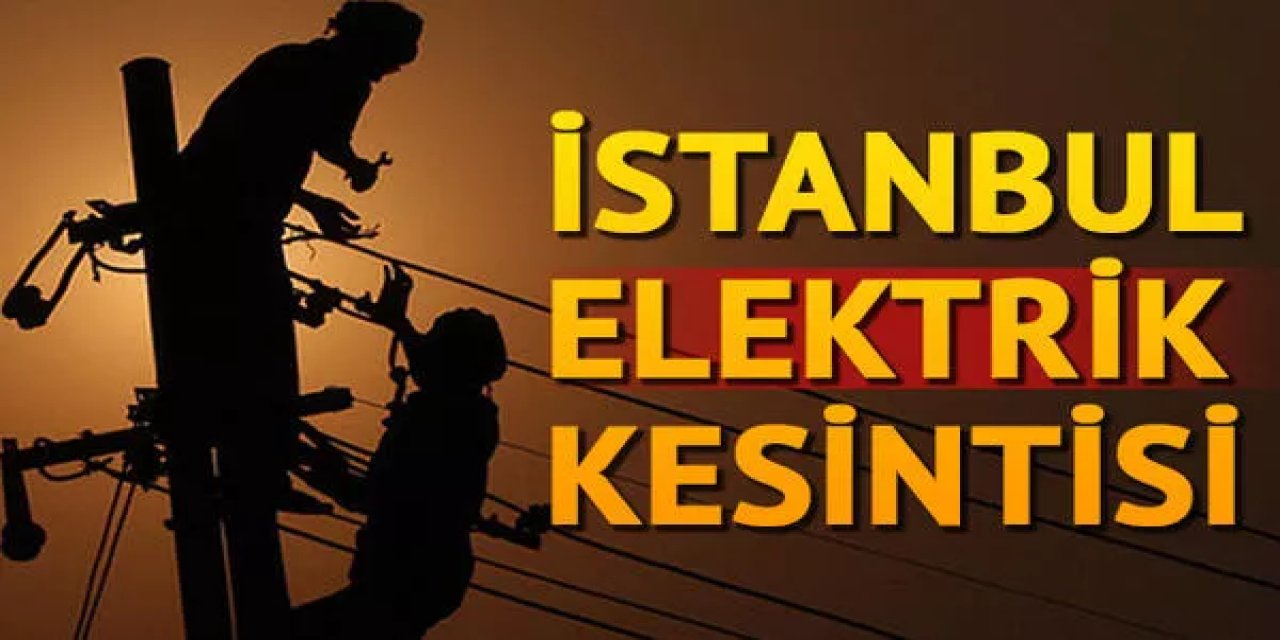 Şişli, Beylikdüzü, Fatih, Bağcılar, Arnavutköy ve bu ilçeler dikkat! İstanbul karanlığa gömülecek! 10 saat sürecek kesinti...