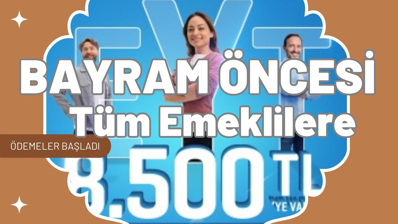 Bayram öncesi tüm emeklilere 8.500 TL ödenecek!