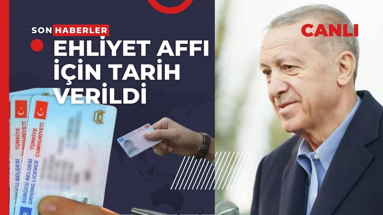 Ehliyet affı ve dahil birçok konuda af geliyor ve buna ilişkin kesin tarih açıklandı!