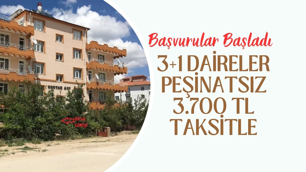 3+1 odalı daireler peşinatsız 3.700 TL taksitle satışa sunuldu!