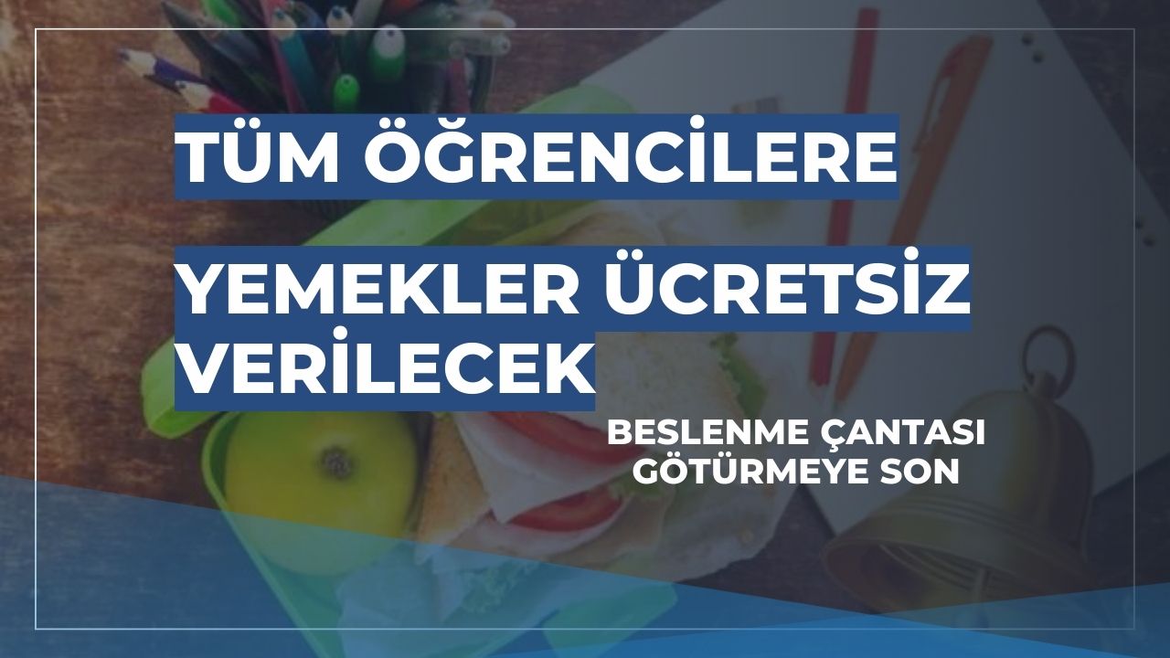 Beslenme çantasına son! Tüm öğrencilere okullarda ücretsiz yemek verilecek