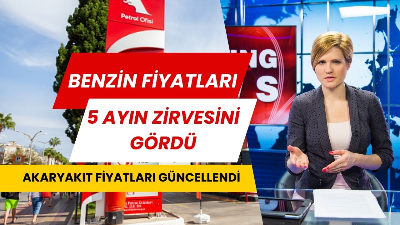 Benzin Fiyatları 5 Ayın En Yüksek Seviyesine Çıktı