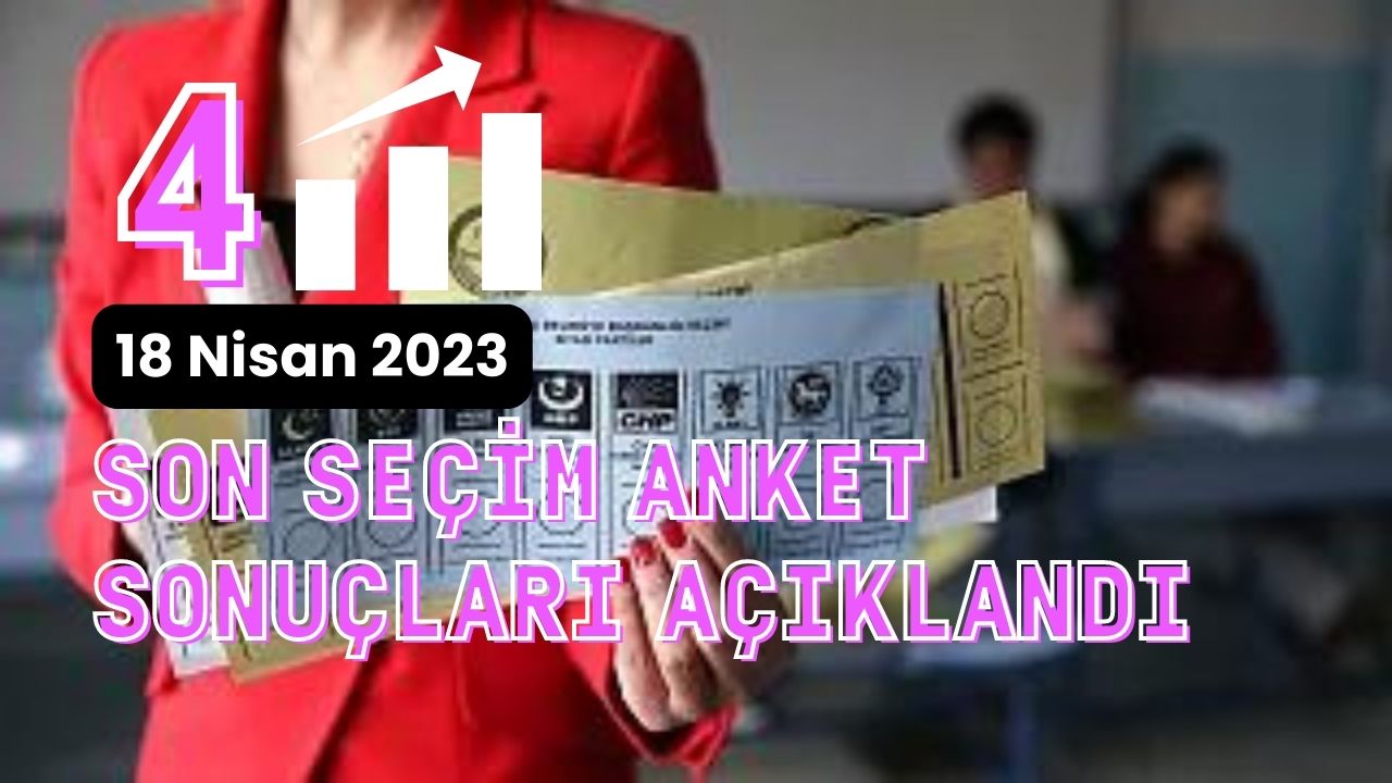 18 Nisan seçim anket sonuçları açıklandı! 14 Mayıs seçimleri 2’inci tura mı kalıyor?