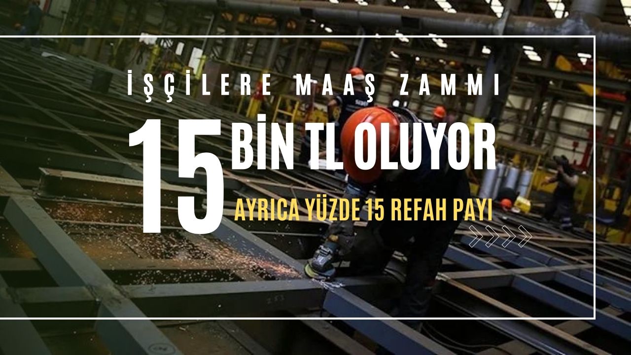 İşçilere yapılacak zam oranları belirginleşmeye başladı! 15 Bin liraya yükseltilmesi bekleniyor