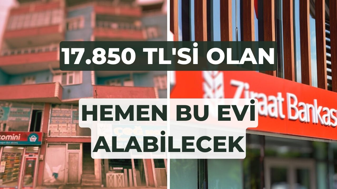 17 bin 850 TL’si olan ve acele eden bu evi Ziraat Bankası aracılığı ile alabilecek!