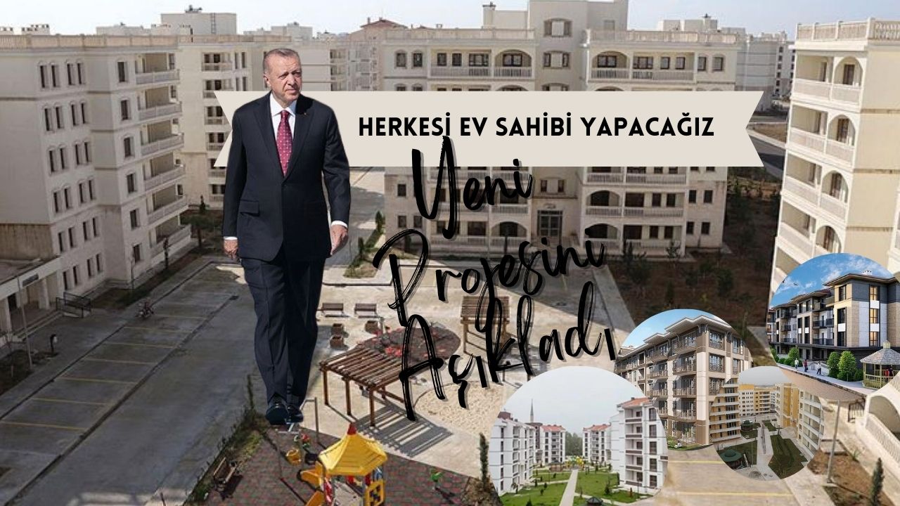 Erdoğan herkesi ev sahibi yapacağız dedi ve detaylarını açıkladı!